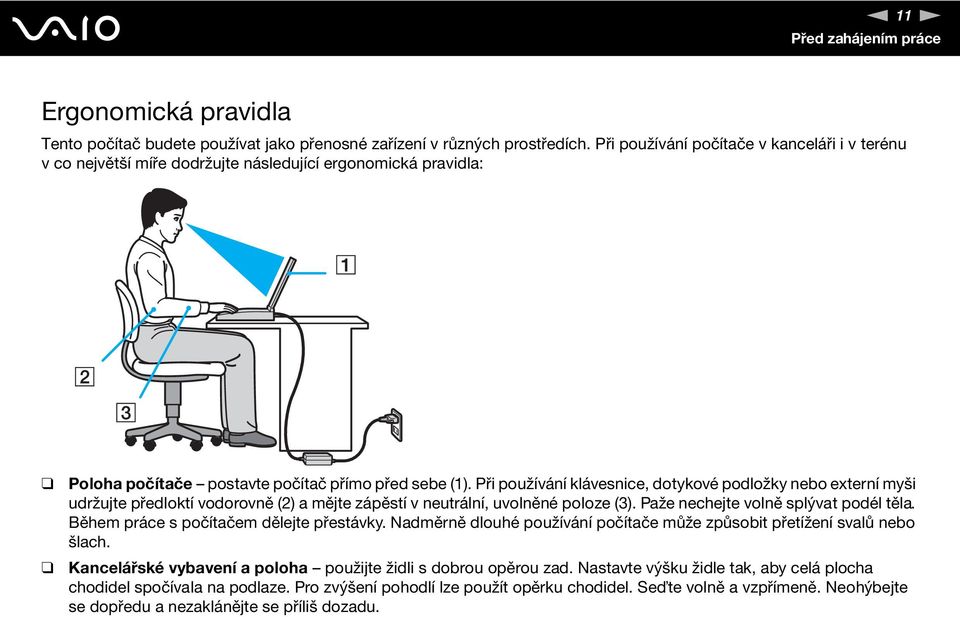 Při používání klávesnice, dotykové podložky nebo externí myši udržujte předloktí vodorovně (2) a mějte zápěstí v neutrální, uvolněné poloze (3). Paže nechejte volně splývat podél těla.