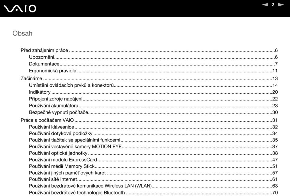 ..34 Používání tlačítek se speciálními funkcemi...35 Používání vestavěné kamery MOTIO EYE...37 Používání optické jednotky...38 Používání modulu ExpressCard.