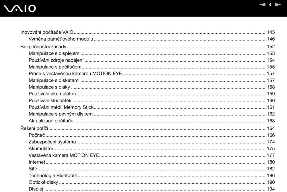 ..159 Používání sluchátek...160 Používání médií Memory Stick...161 Manipulace s pevným diskem...162 Aktualizace počítače...163 Řešení potíží...164 Počítač.