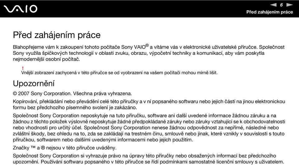 ! Vnější zobrazení zachycená v této příručce se od vyobrazení na vašem počítači mohou mírně lišit. Upozornění 2007 Sony Corporation. Všechna práva vyhrazena.