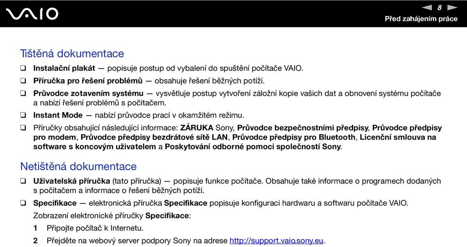 Příručky obsahující následující informace: ZÁRUKA Sony, Průvodce bezpečnostními předpisy, Průvodce předpisy pro modem, Průvodce předpisy bezdrátové sítě LA, Průvodce předpisy pro Bluetooth, Licenční