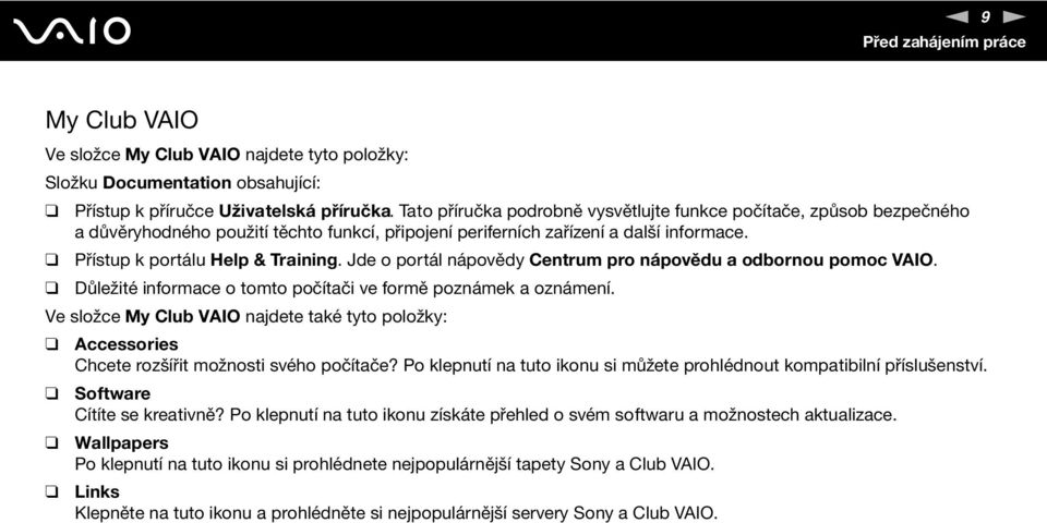 Jde o portál nápovědy Centrum pro nápovědu a odbornou pomoc VAIO. Důležité informace o tomto počítači ve formě poznámek a oznámení.