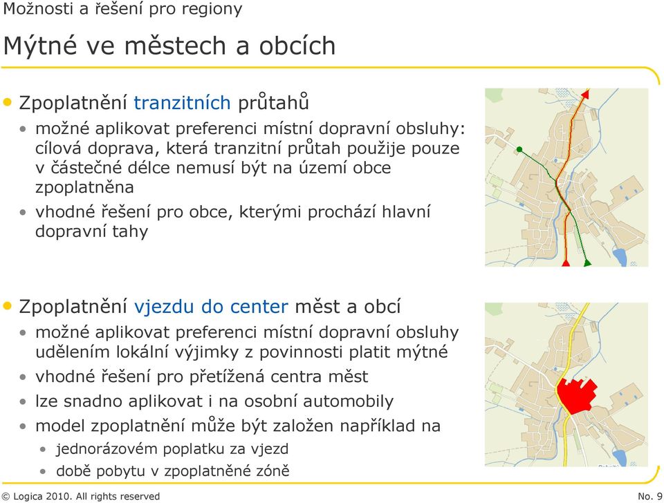 vjezdu do center měst a obcí možné aplikovat preferenci místní dopravní obsluhy udělením lokální výjimky z povinnosti platit mýtné vhodné řešení pro přetížená