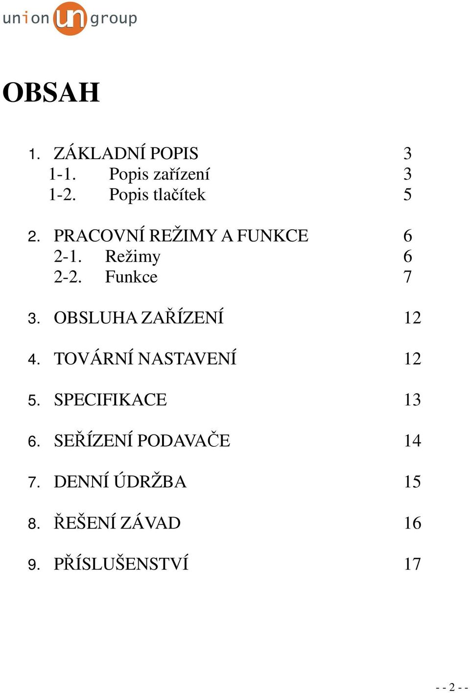 Funkce 7 3. OBSLUHA ZAŘÍZENÍ 12 4. TOVÁRNÍ NASTAVENÍ 12 5.