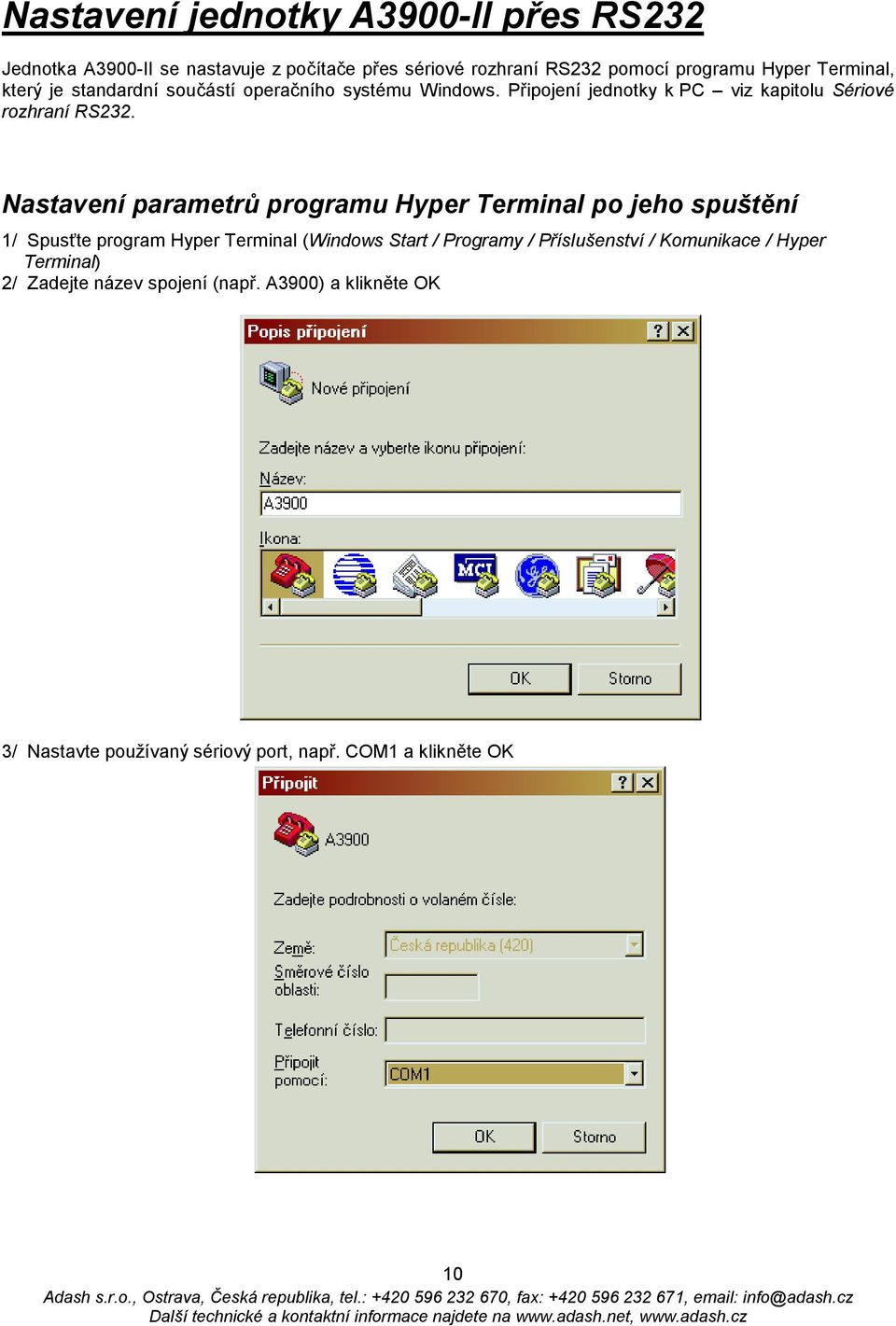 Nastavení parametrů programu Hyper Terminal po jeho spuštění 1/ Spusťte program Hyper Terminal (Windows Start / Programy /