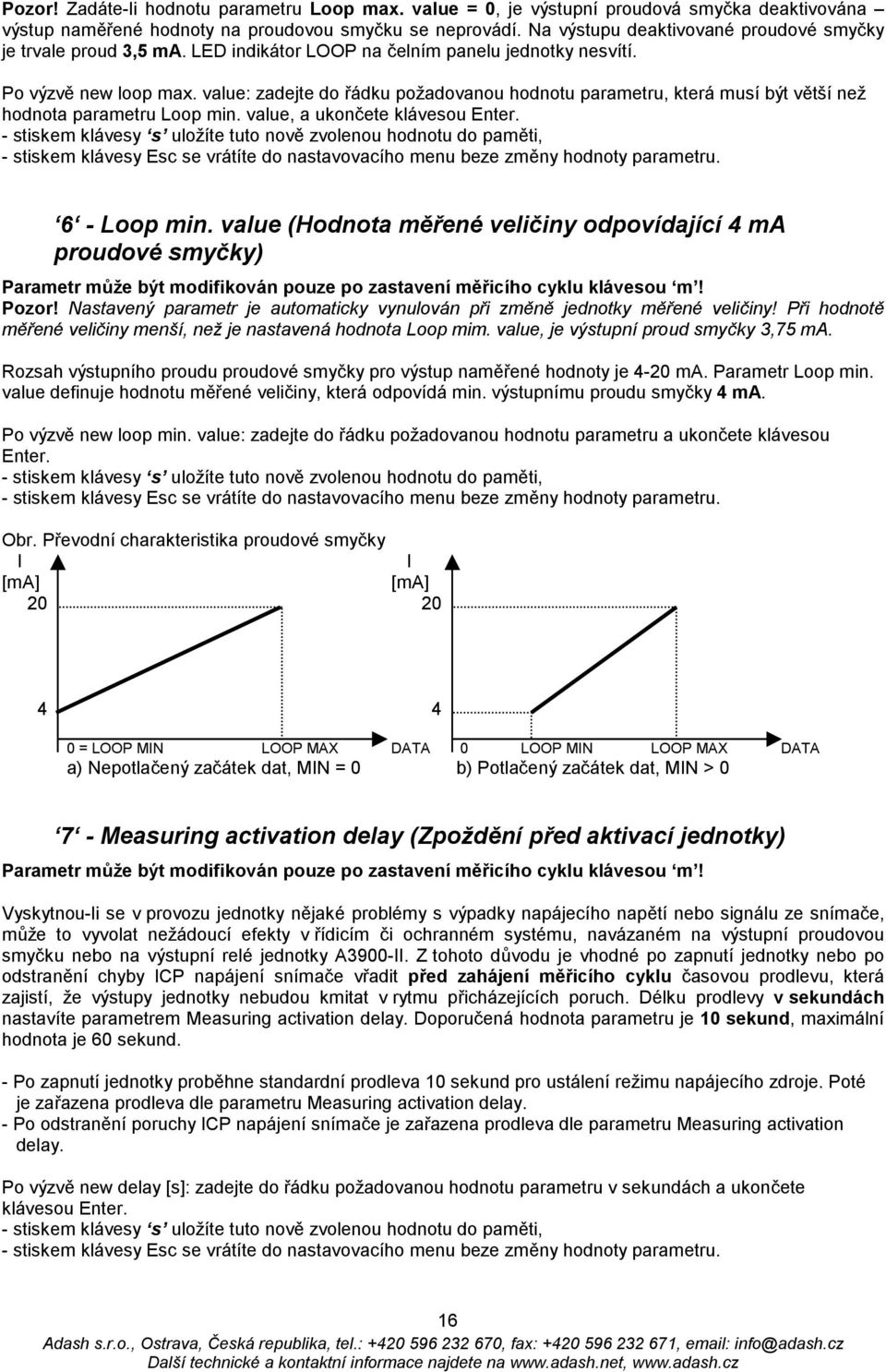 value: zadejte do řádku požadovanou hodnotu parametru, která musí být větší než hodnota parametru Loop min. value, a ukončete klávesou Enter.