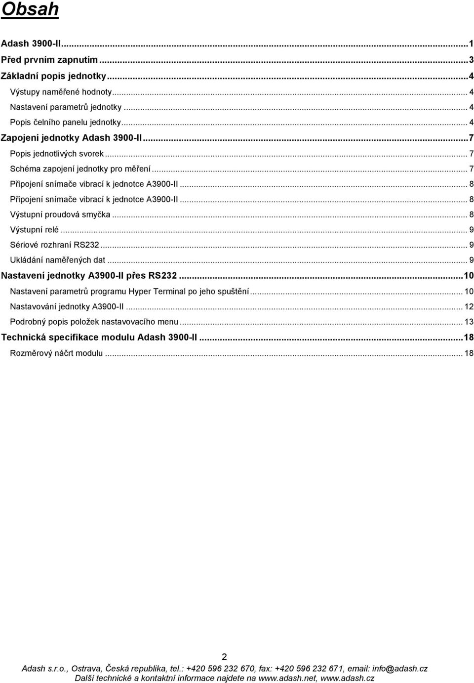 .. 8 Připojení snímače vibrací k jednotce A3900-II... 8 Výstupní proudová smyčka... 8 Výstupní relé... 9 Sériové rozhraní RS232... 9 Ukládání naměřených dat.