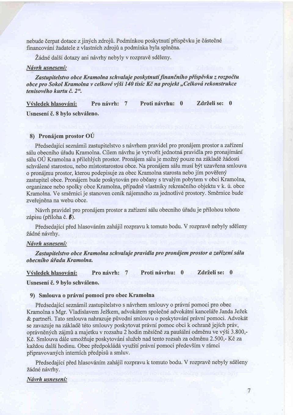 Ndvrh usnesen{: Zastupitelstvo obce Kramolna schvaluje poskytnutfjinanin{ho pffspivku z rozpoetu obce pro Sokol Kramolna v celkovd vj,ii 140 tisfc Ki na projekt,,celkovti rekonstrukce tenisovdho