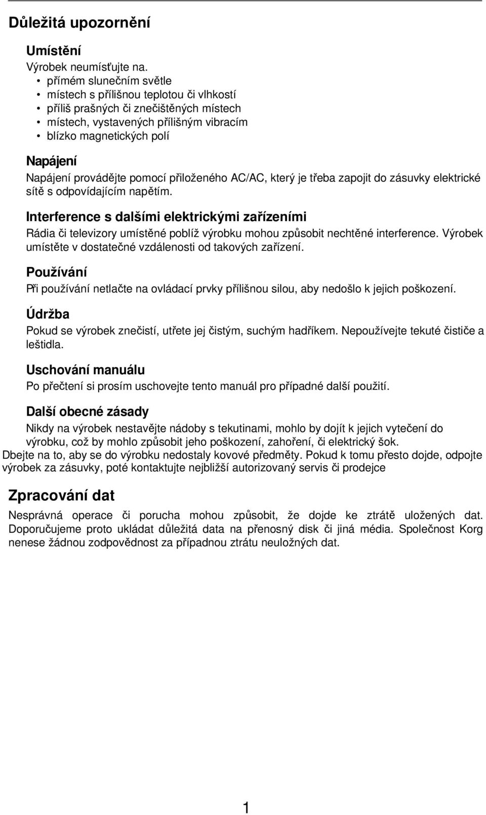 pomocí přiloženého AC/AC, který je třeba zapojit do zásuvky elektrické sítě s odpovídajícím napětím.