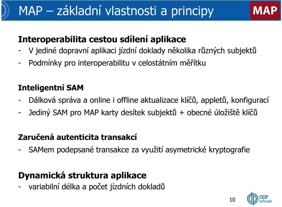 aktualizace klíčů, appletů, konfigurací - Jediný SAM pro MAP karty desítek subjektů + obecné úložiště klíčů Zaručená autenticita