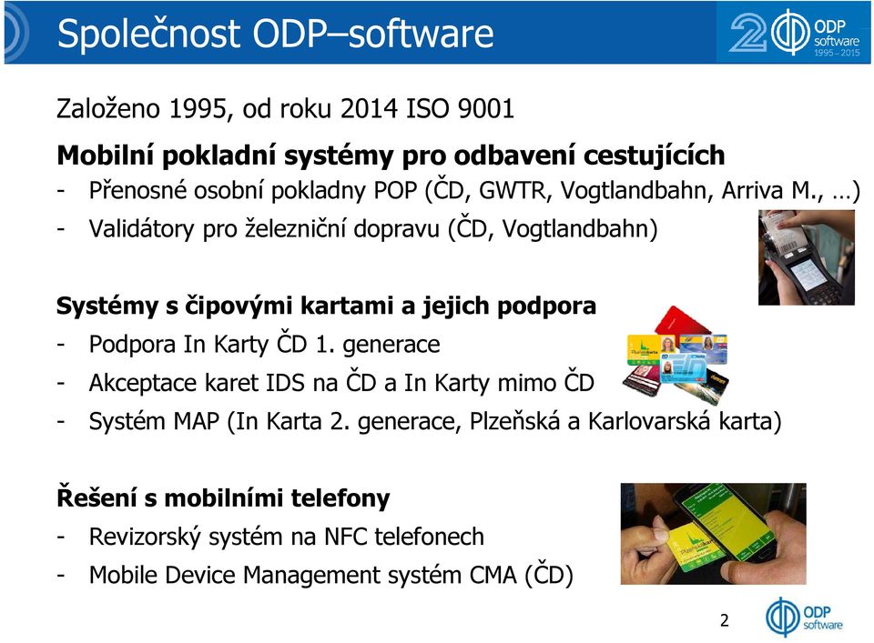 , ) - Validátory pro železniční dopravu (ČD, Vogtlandbahn) Systémy s čipovými kartami a jejich podpora - Podpora In Karty ČD 1.