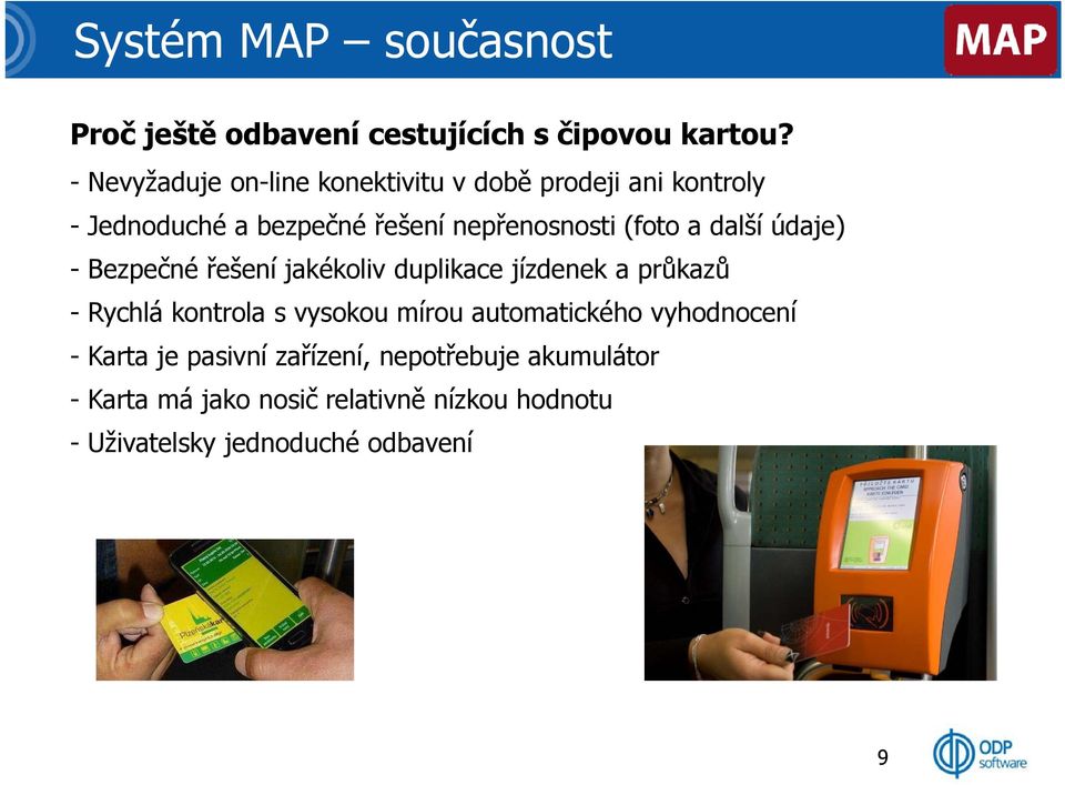 a další údaje) -Bezpečné řešení jakékoliv duplikace jízdenek a průkazů - Rychlá kontrola s vysokou mírou