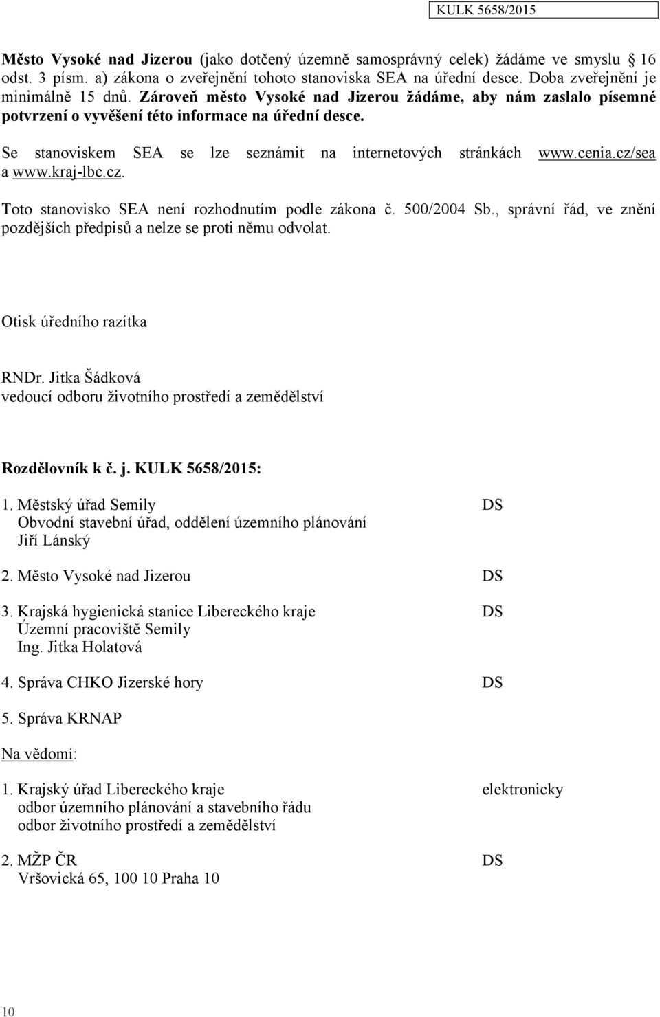 cz/sea a www.kraj-lbc.cz. Toto stanovisko SEA není rozhodnutím podle zákona č. 500/2004 Sb., správní řád, ve znění pozdějších předpisů a nelze se proti němu odvolat. Otisk úředního razítka RNDr.