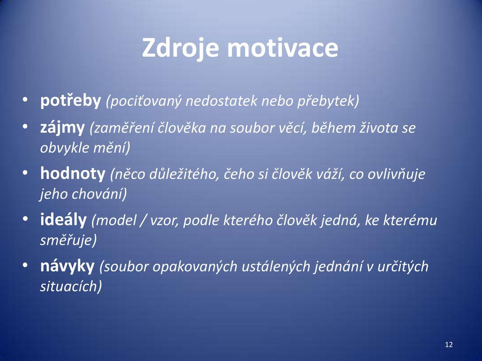 váží, co ovlivňuje jeho chování) ideály (model / vzor, podle kterého člověk jedná, ke