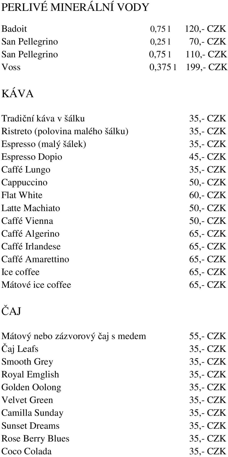 White Latte Machiato Caffé Vienna Caffé Algerino Caffé Irlandese Caffé Amarettino Ice coffee Mátové ice coffee ČAJ Mátový nebo