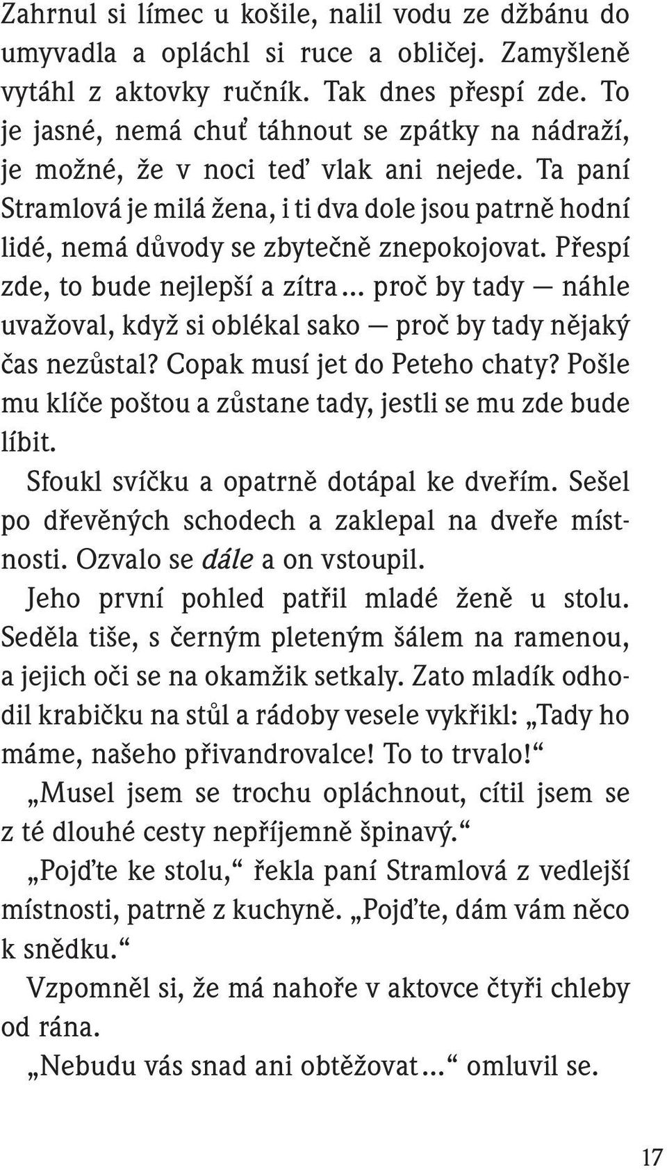 Ta paní Stramlová je milá žena, i ti dva dole jsou patrně hodní lidé, nemá důvody se zbytečně znepokojovat.