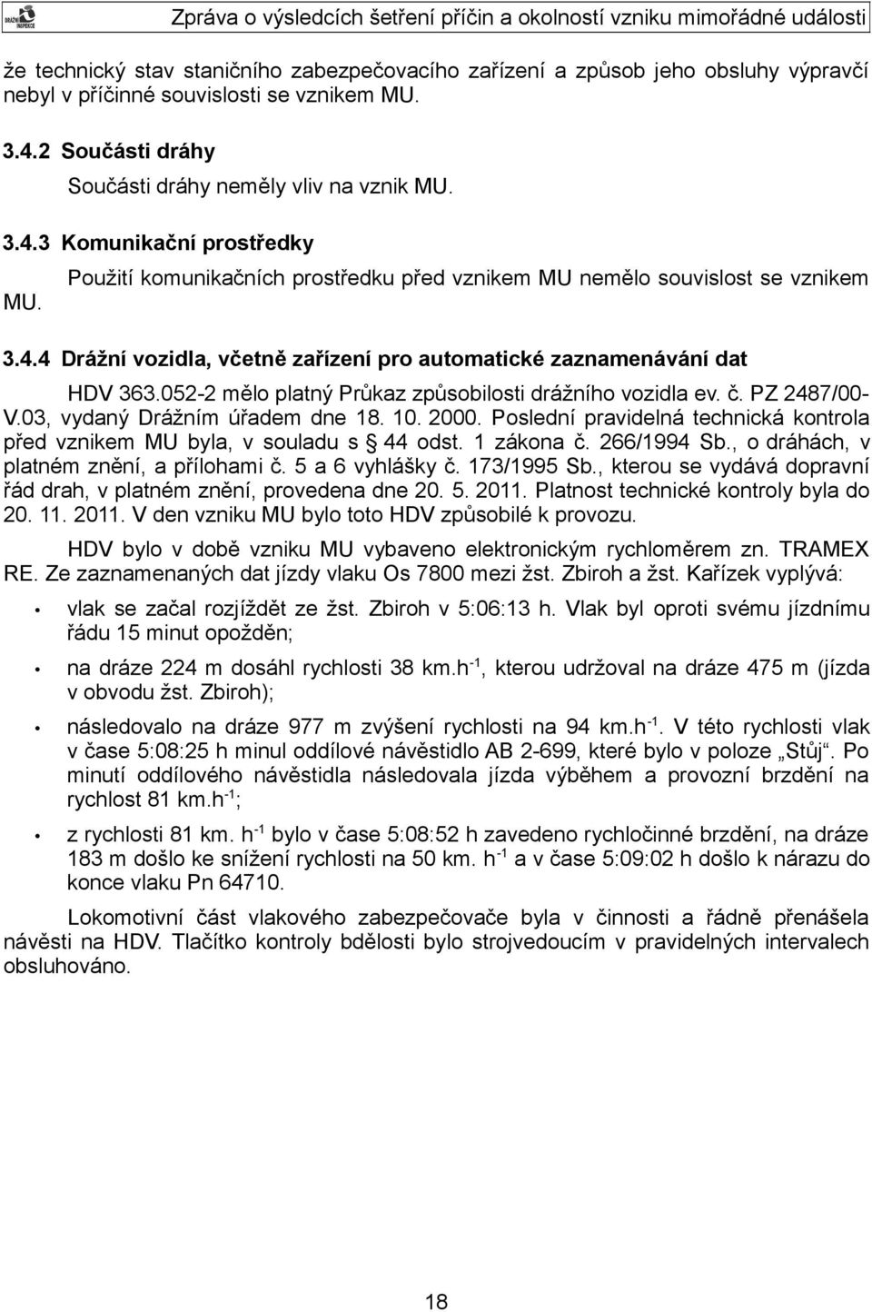 052-2 mělo platný Průkaz způsobilosti drážního vozidla ev. č. PZ 2487/00- V.03, vydaný Drážním úřadem dne 18. 10. 2000.