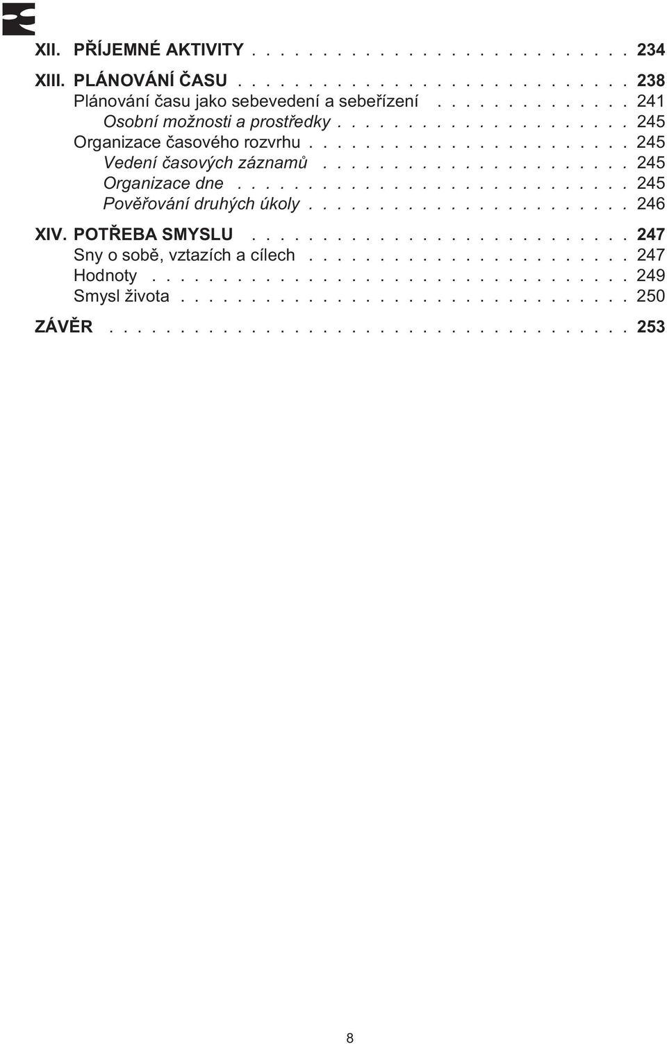 ..................... 245 Organizace dne............................ 245 Povìøování druhých úkoly....................... 246 XIV. POTØEBA SMYSLU.