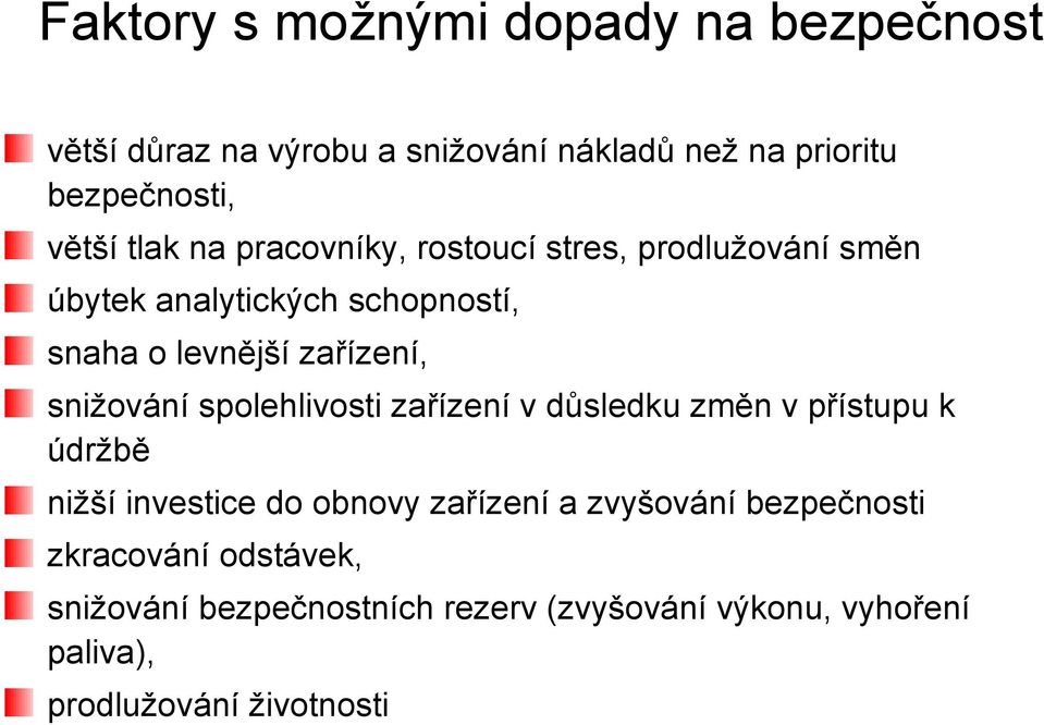 snižování spolehlivosti zařízení v důsledku změn v přístupu k údržbě nižší investice do obnovy zařízení a zvyšování