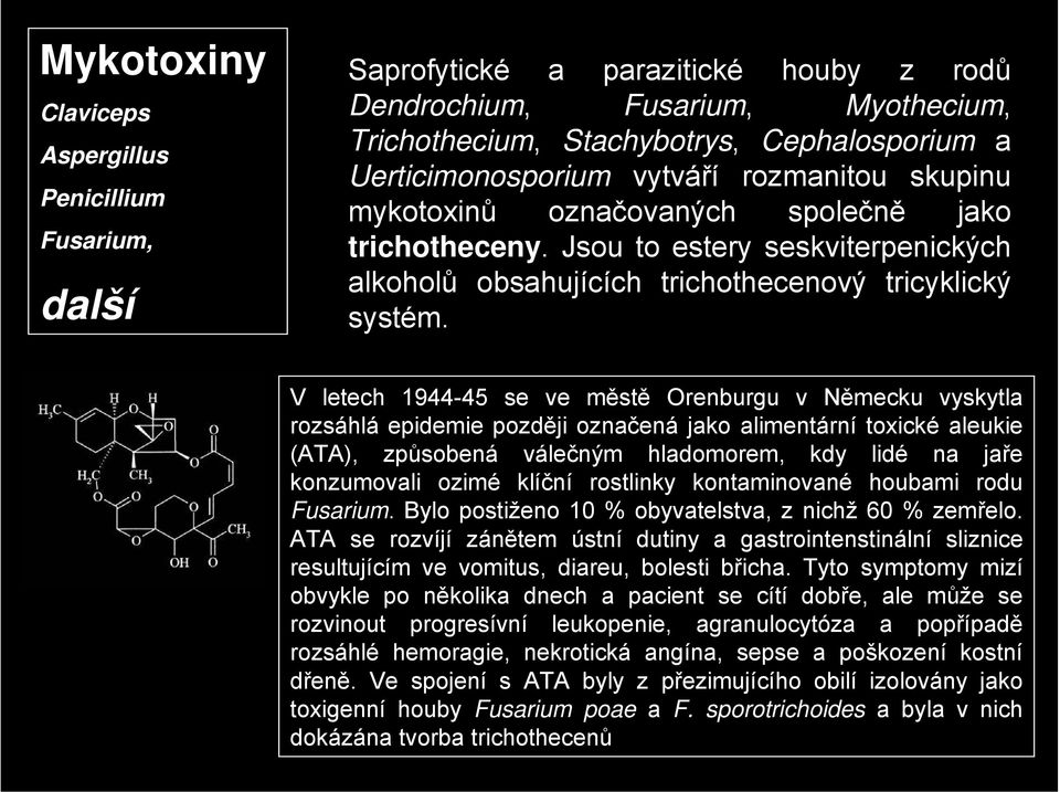 V letech 1944-45 se ve městě Orenburgu v Německu vyskytla rozsáhlá epidemie později označená jako alimentární toxické aleukie (ATA), způsobená válečným hladomorem, kdy lidé na jaře konzumovali ozimé