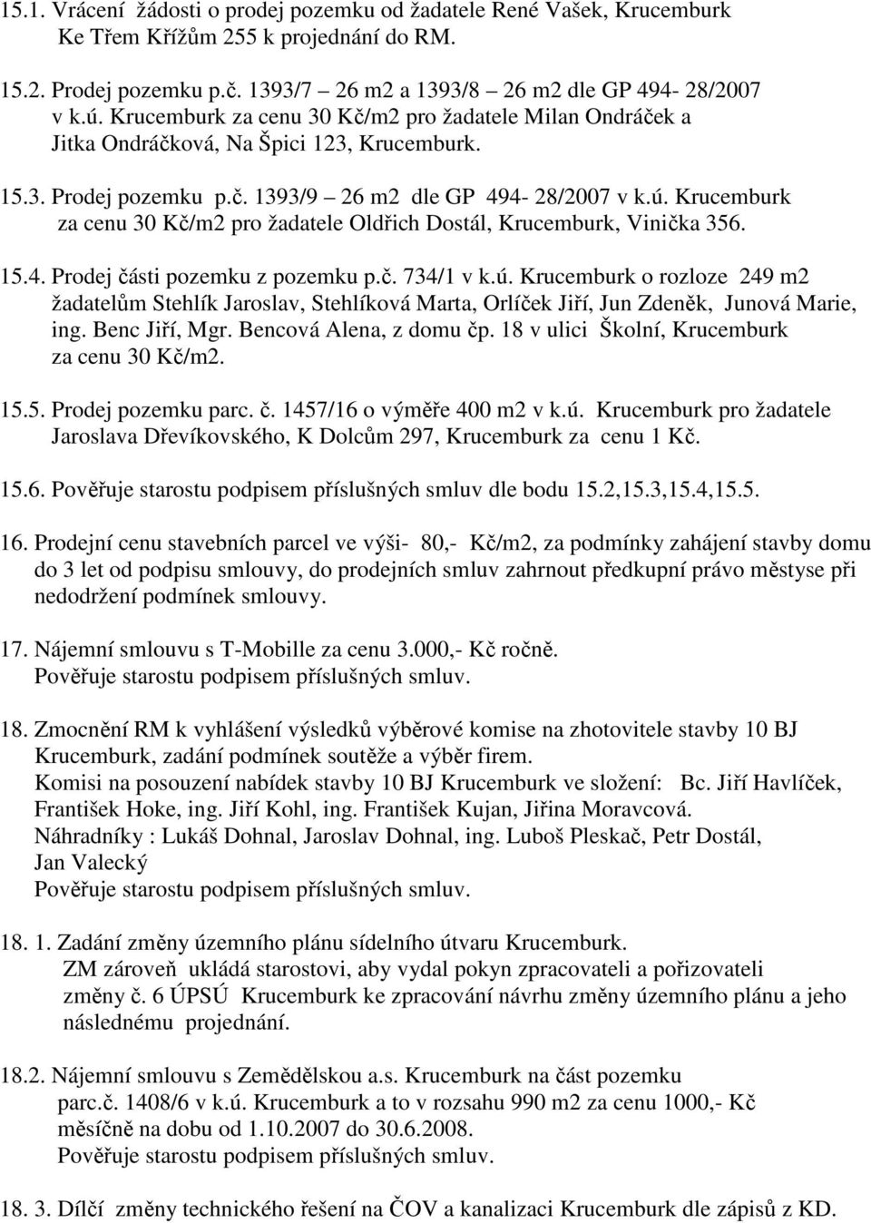 Krucemburk za cenu 30 Kč/m2 pro žadatele Oldřich Dostál, Krucemburk, Vinička 356. 15.4. Prodej části pozemku z pozemku p.č. 734/1 v k.ú.