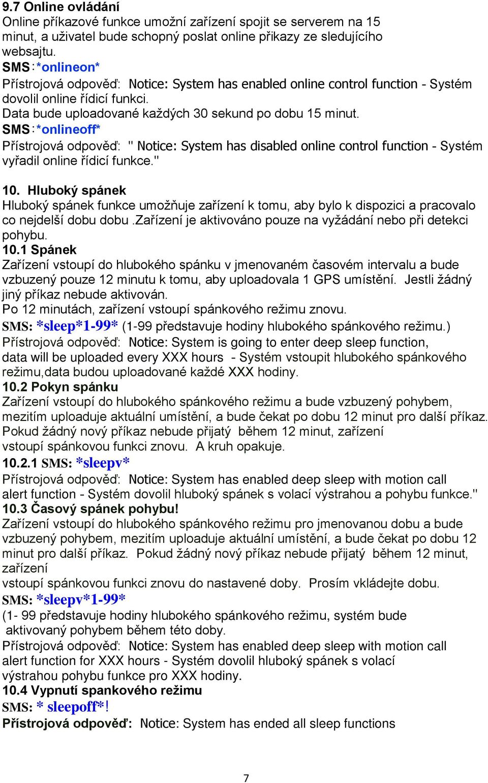 SMS:*onlineoff* Přístrojová odpověď: " Notice: System has disabled online control function - Systém vyřadil online řídicí funkce." 10.