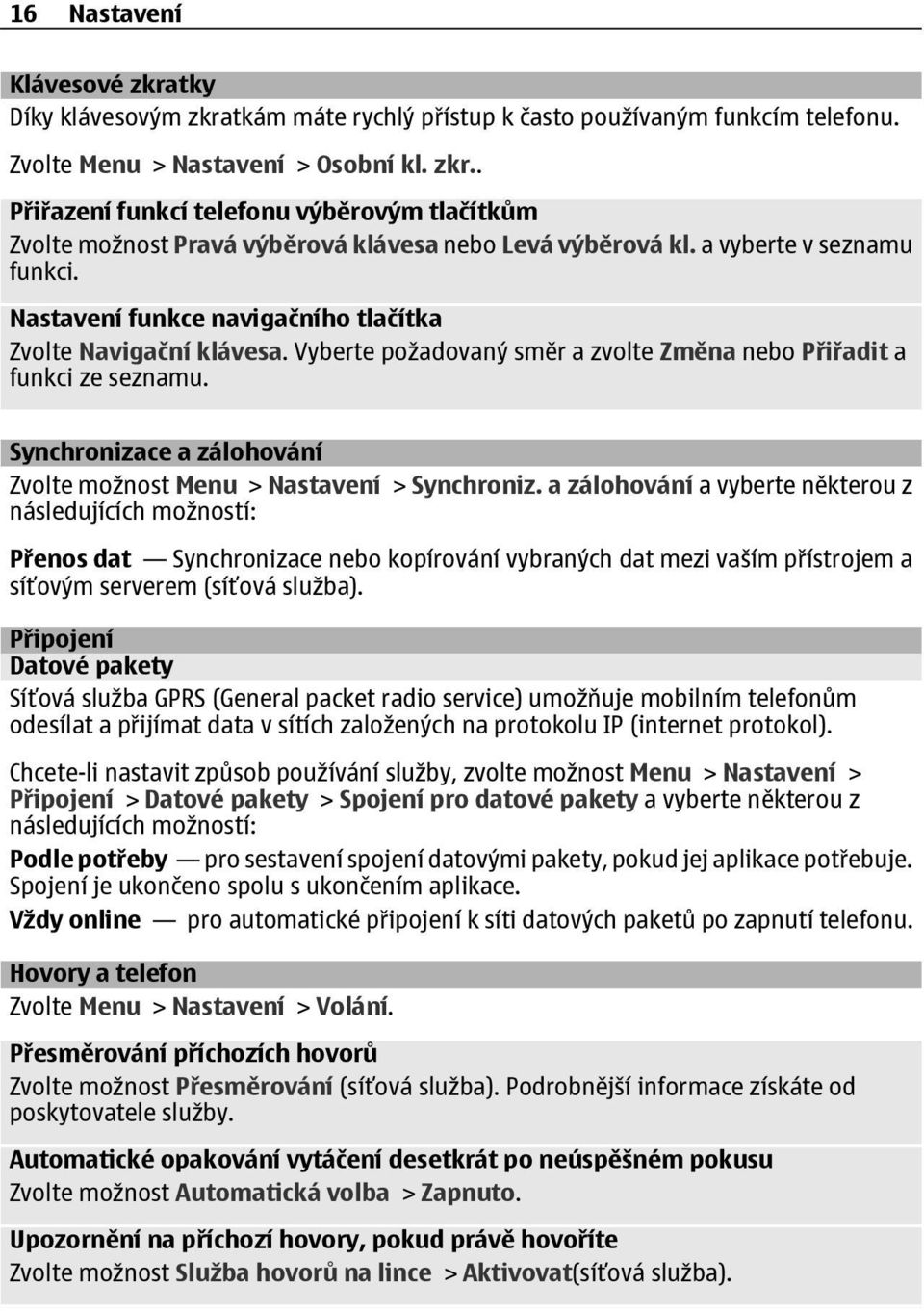 Synchronizace a zálohování Zvolte možnost Menu > Nastavení > Synchroniz.