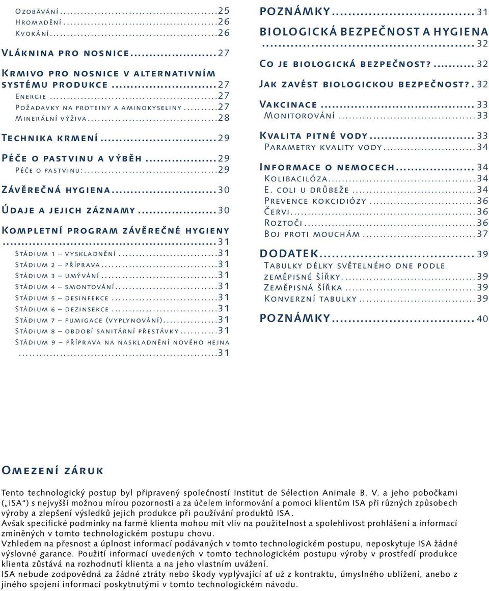 ..31 Stádium 2 příprava...31 Stádium 3 umývání...31 Stádium 4 smontování...31 Stádium 5 desinfekce...31 Stádium 6 dezinsekce...31 Stádium 7 fumigace (vyplynování).