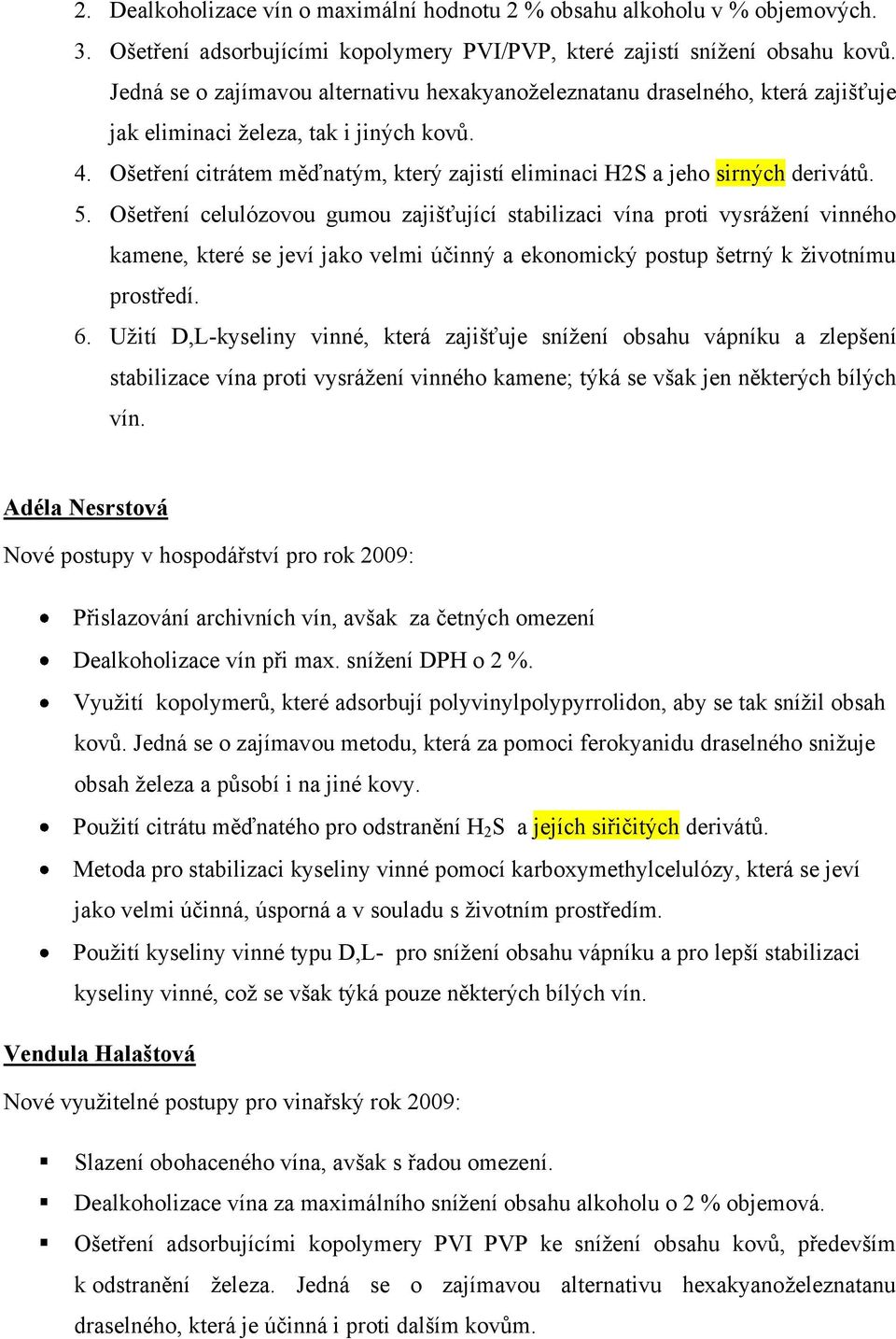 Ošetření citrátem měďnatým, který zajistí eliminaci H2S a jeho sirných derivátů. 5.