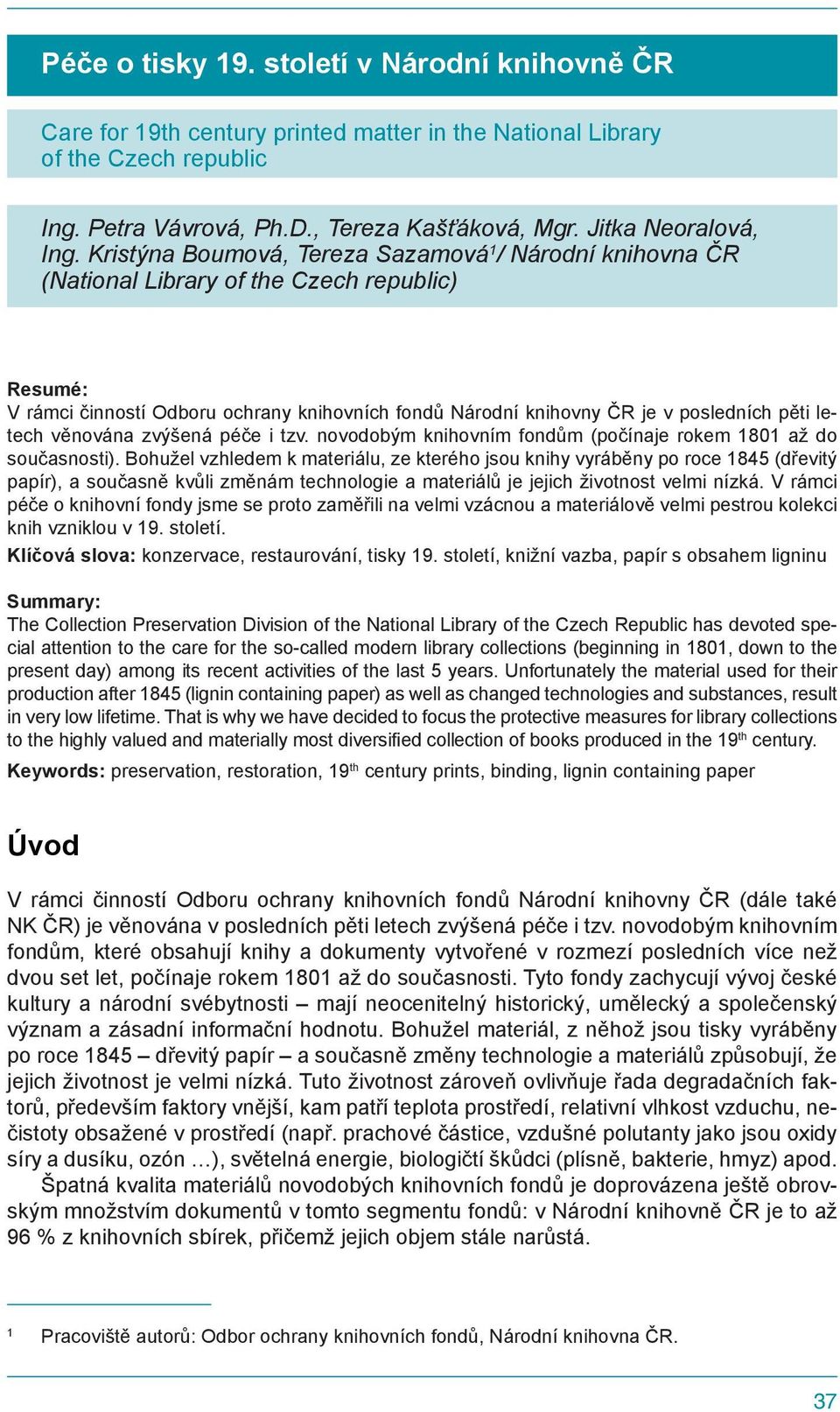 Kristýna Boumová, Tereza Sazamová 1 / Národní knihovna ČR (National Library of the Czech republic) Resumé: V rámci činností Odboru ochrany knihovních fondů Národní knihovny ČR je v posledních pěti