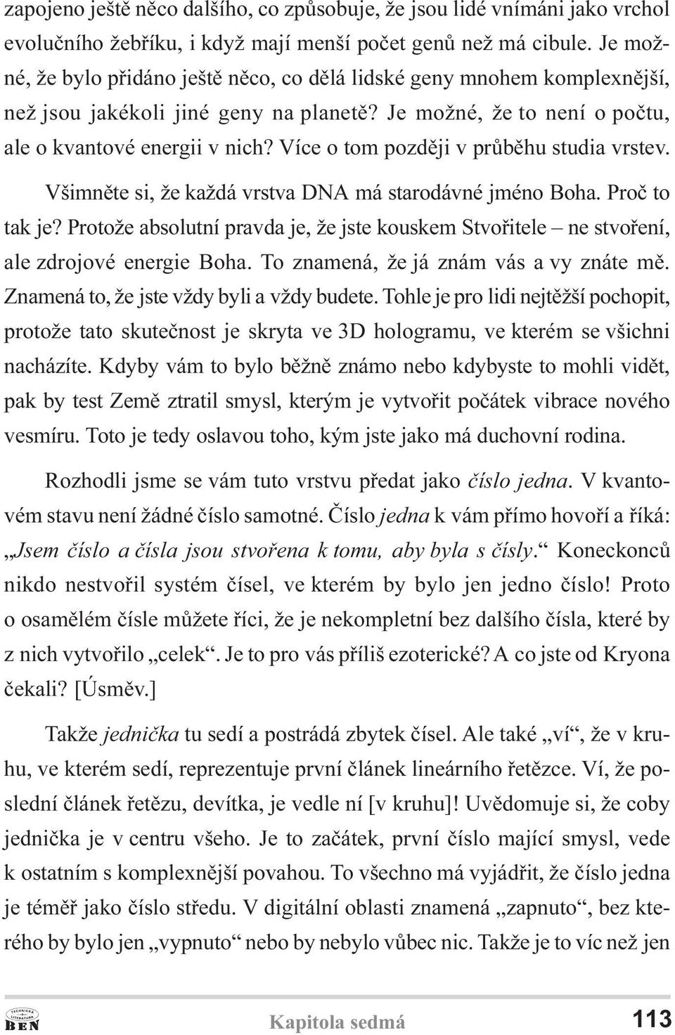 Více o tom pozdìji v prùbìhu studia vrstev. Všimnìte si, že každá vrstva DNA má starodávné jméno Boha. Proè to tak je?