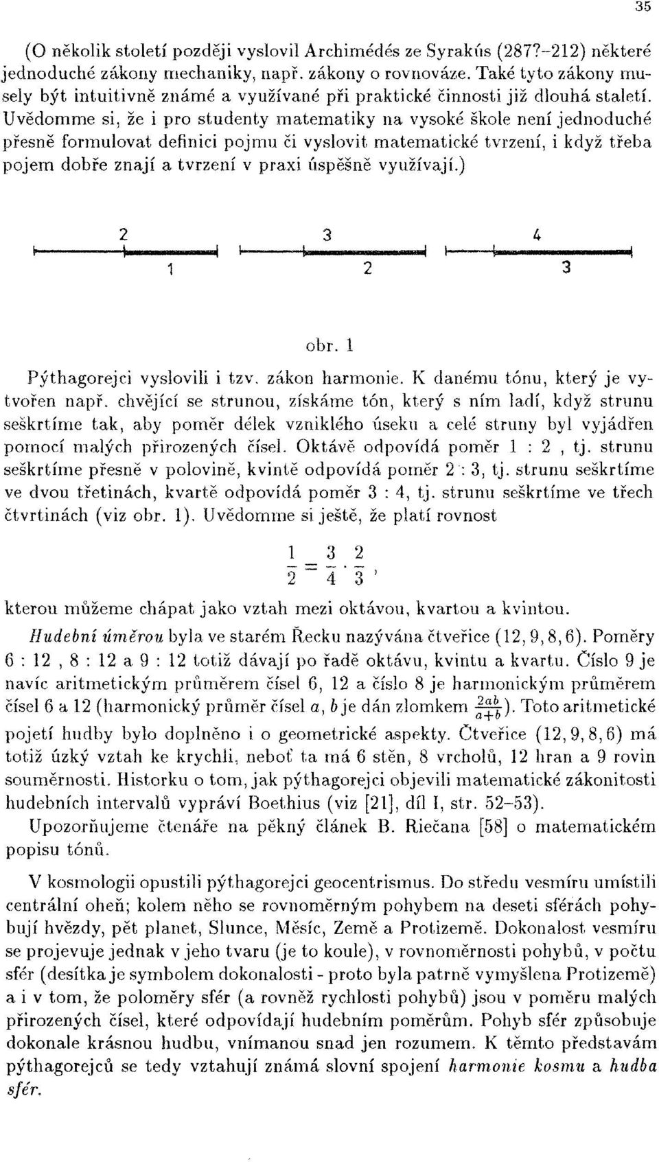 Uvědomme si, že i pro studenty matematiky na vysoké škole není jednoduché přesně formulovat definici pojmu či vyslovit matematické tvrzení, i když třeba pojem dobře znají a tvrzení v praxi úspěšně