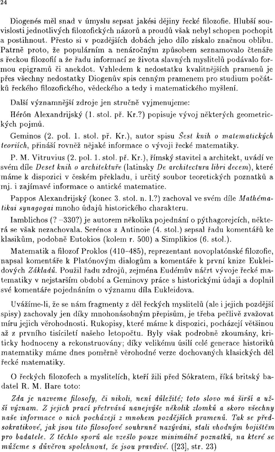 Patrně proto, že populárním a nenáročným způsobem seznamovalo čtenáře s řeckou filozofií a že řadu informací ze života slavných myslitelů podávalo formou epigramů či anekdot.