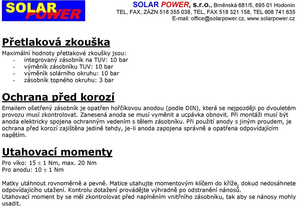 Při montáži musí být anoda elektricky spojena ochranným vedením s tělem zásobníku.