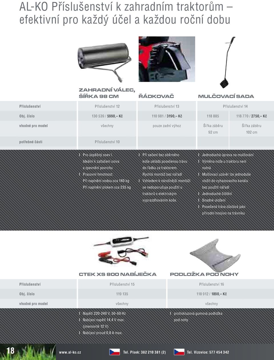 číslo 130 539 / 5990, Kč 110 981 / 3190, Kč 118 885 118 770 / 2750, Kč vhodné pro model všechny pouze zadní výhoz Šířka záběru 92 cm Šířka záběru 102 cm potřebné části Příslušenství 10 l Pro úspěšný