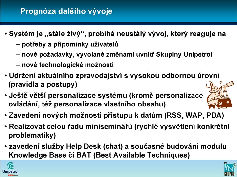 systému (kromě personalizace ovládání, též personalizace vlastního obsahu) Zavedení nových možností přístupu k datům (RSS, WAP, PDA) Realizovat celou řadu