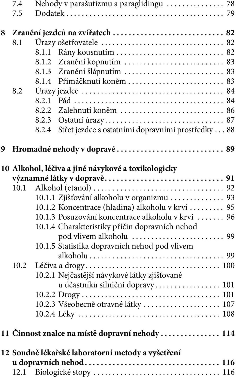 ........................ 83 8.2 Úrazy jezdce..................................... 84 8.2.1 Pád....................................... 84 8.2.2 Zalehnutí koněm........................... 86 8.2.3 Ostatní úrazy.