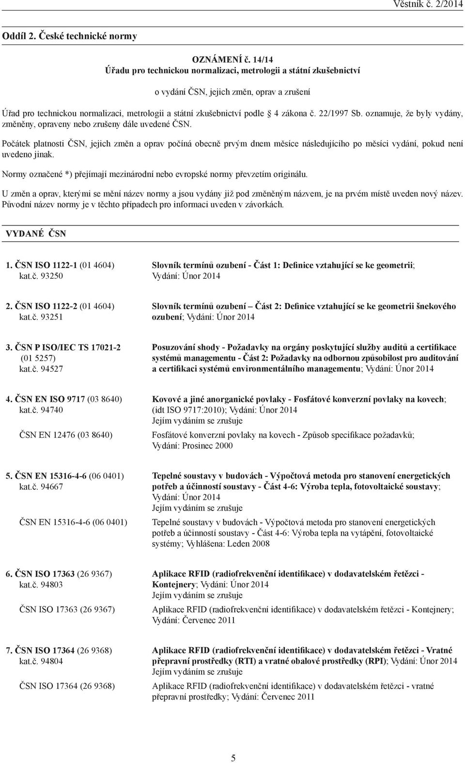 22/1997 Sb. oznamuje, že byly vydány, změněny, opraveny nebo zrušeny dále uvedené ČSN.