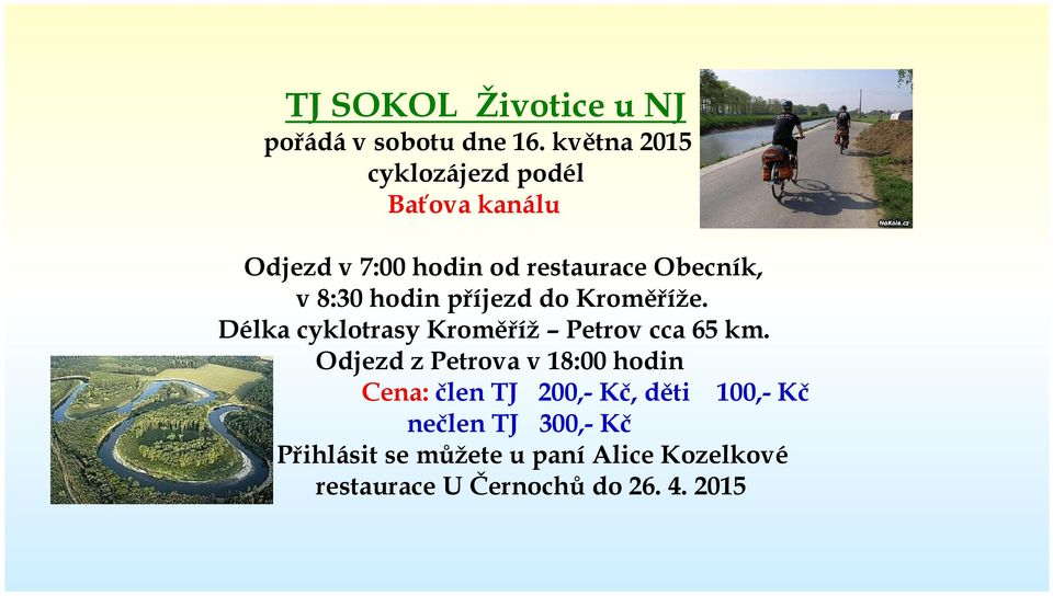 hodin příjezd do Kroměříže. Délka cyklotrasy Kroměříž Petrov cca 65 km.