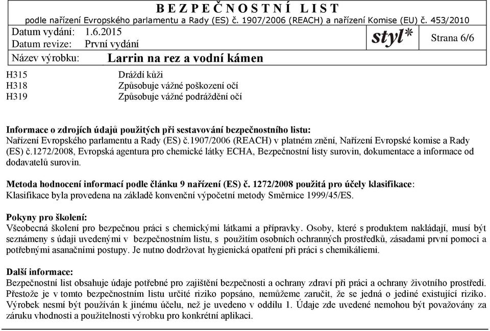 1272/2008, Evropská agentura pro chemické látky ECHA, Bezpečnostní listy surovin, dokumentace a informace od dodavatelů surovin. Metoda hodnocení informací podle článku 9 nařízení (ES) č.