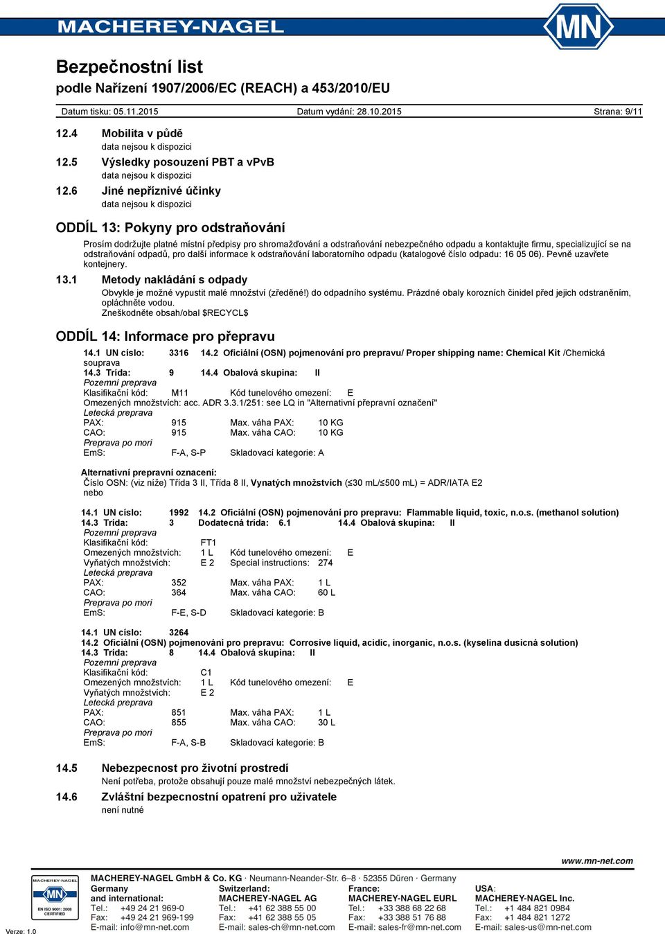 specializující se na odstraňování odpadů, pro další informace k odstraňování laboratorního odpadu (katalogové číslo odpadu: 16 05 06). Pevně uzavřete kontejnery. 13.