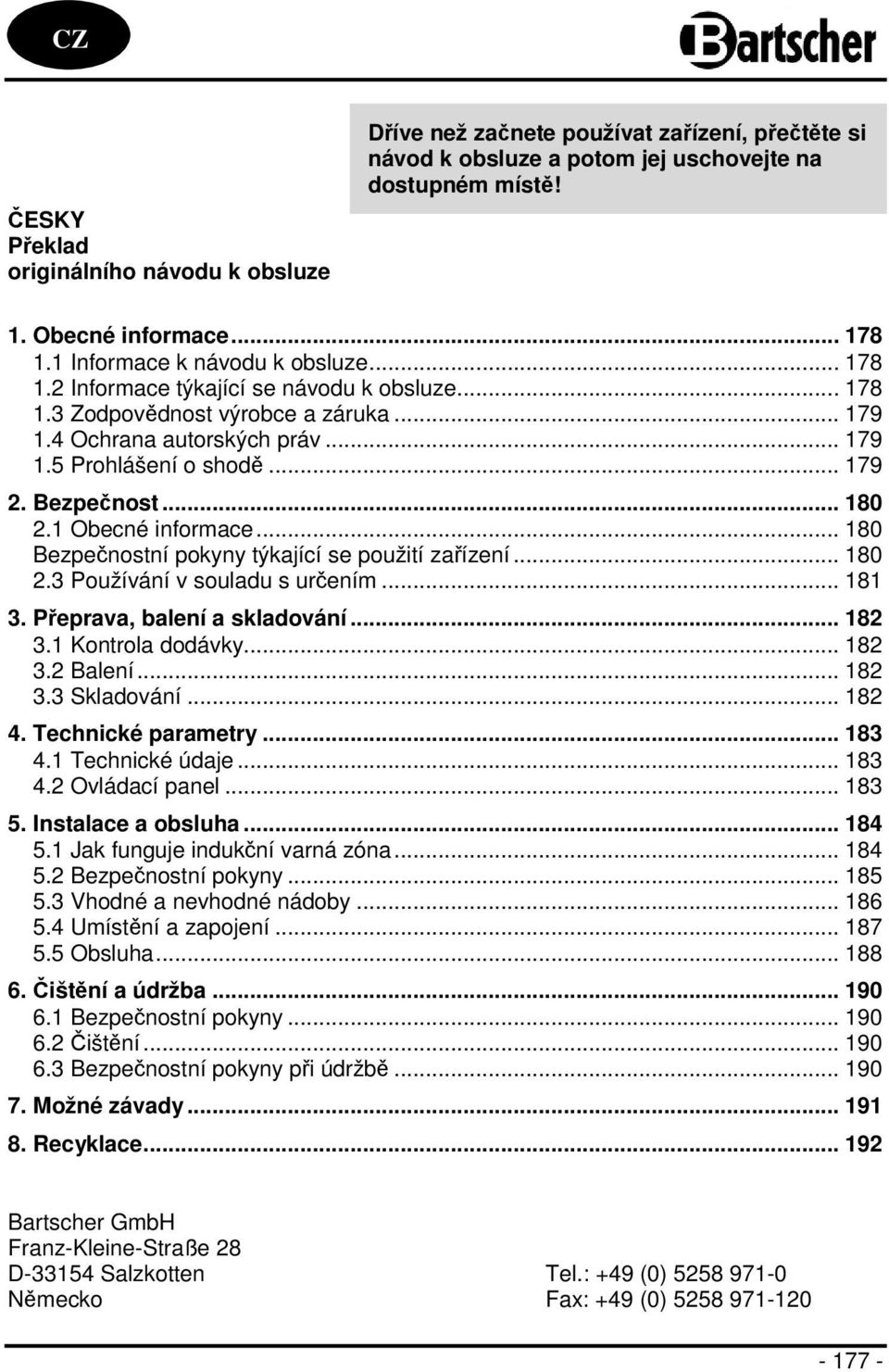 Bezpečnost... 180 2.1 Obecné informace... 180 Bezpečnostní pokyny týkající se použití zařízení... 180 2.3 Používání v souladu s určením... 181 3. Přeprava, balení a skladování... 182 3.