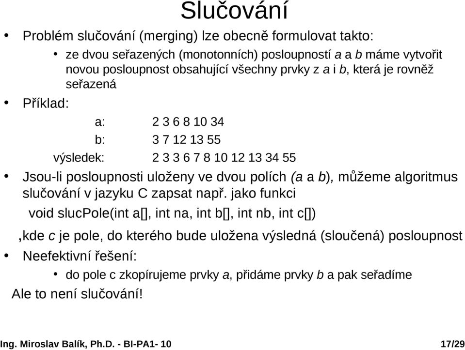 dvou polích (a a b), můžeme algoritmus slučování v jazyku C zapsat např.