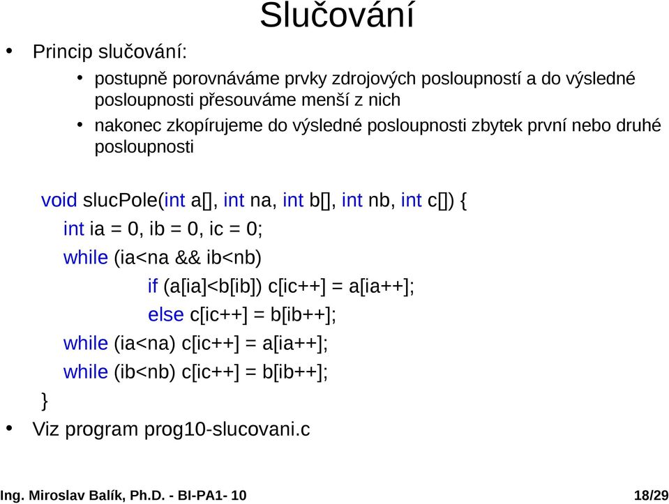 na, int b[], int nb, int c[]) { int ia = 0, ib = 0, ic = 0; while (ia<na && ib<nb) if (a[ia]<b[ib]) c[ic++] = a[ia++];