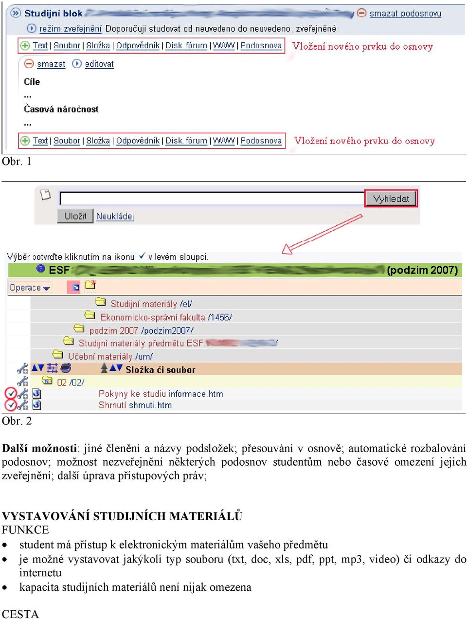 nezveřejnění některých podosnov studentům nebo časové omezení jejich zveřejnění; další úprava přístupových práv;