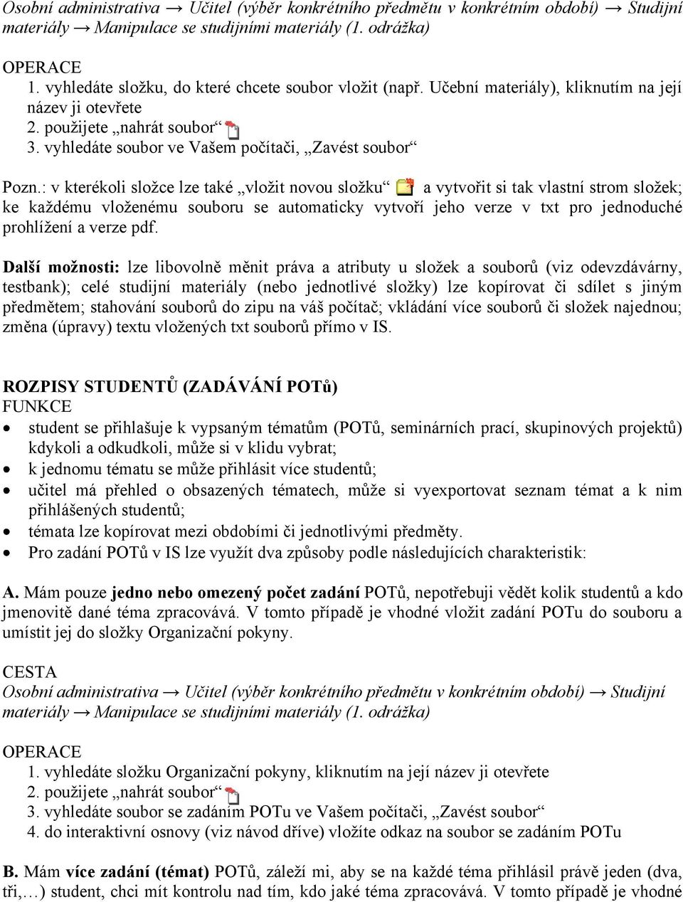 : v kterékoli složce lze také vložit novou složku a vytvořit si tak vlastní strom složek; ke každému vloženému souboru se automaticky vytvoří jeho verze v txt pro jednoduché prohlížení a verze pdf.