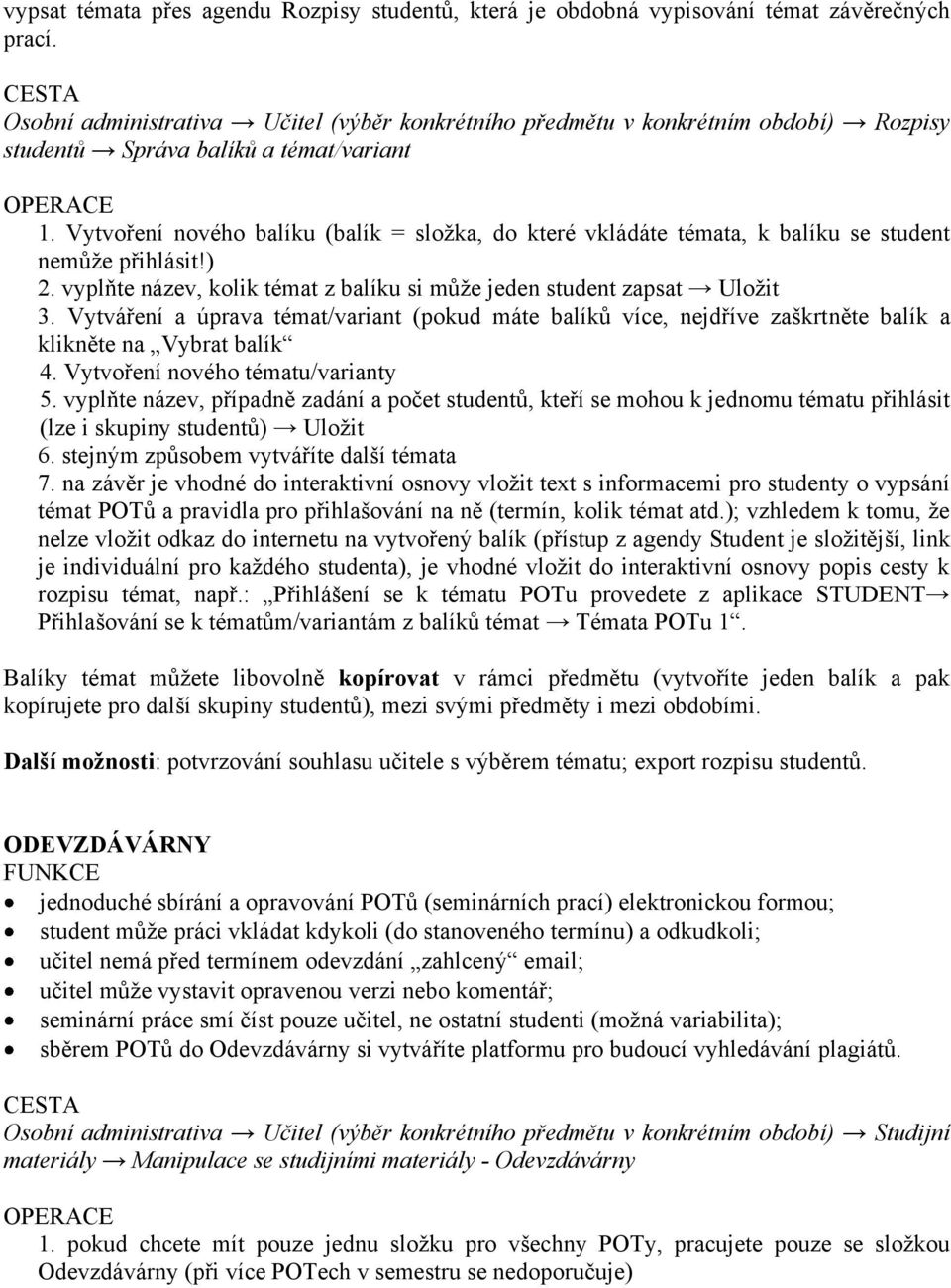 Vytvoření nového balíku (balík = složka, do které vkládáte témata, k balíku se student nemůže přihlásit!) 2. vyplňte název, kolik témat z balíku si může jeden student zapsat Uložit 3.