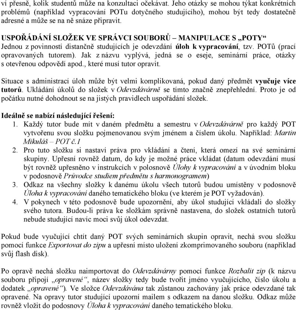 USPOŘÁDÁNÍ SLOŢEK VE SPRÁVCI SOUBORŮ MANIPULACE S POTY Jednou z povinností distančně studujících je odevzdání úloh k vypracování, tzv. POTů (prací opravovaných tutorem).