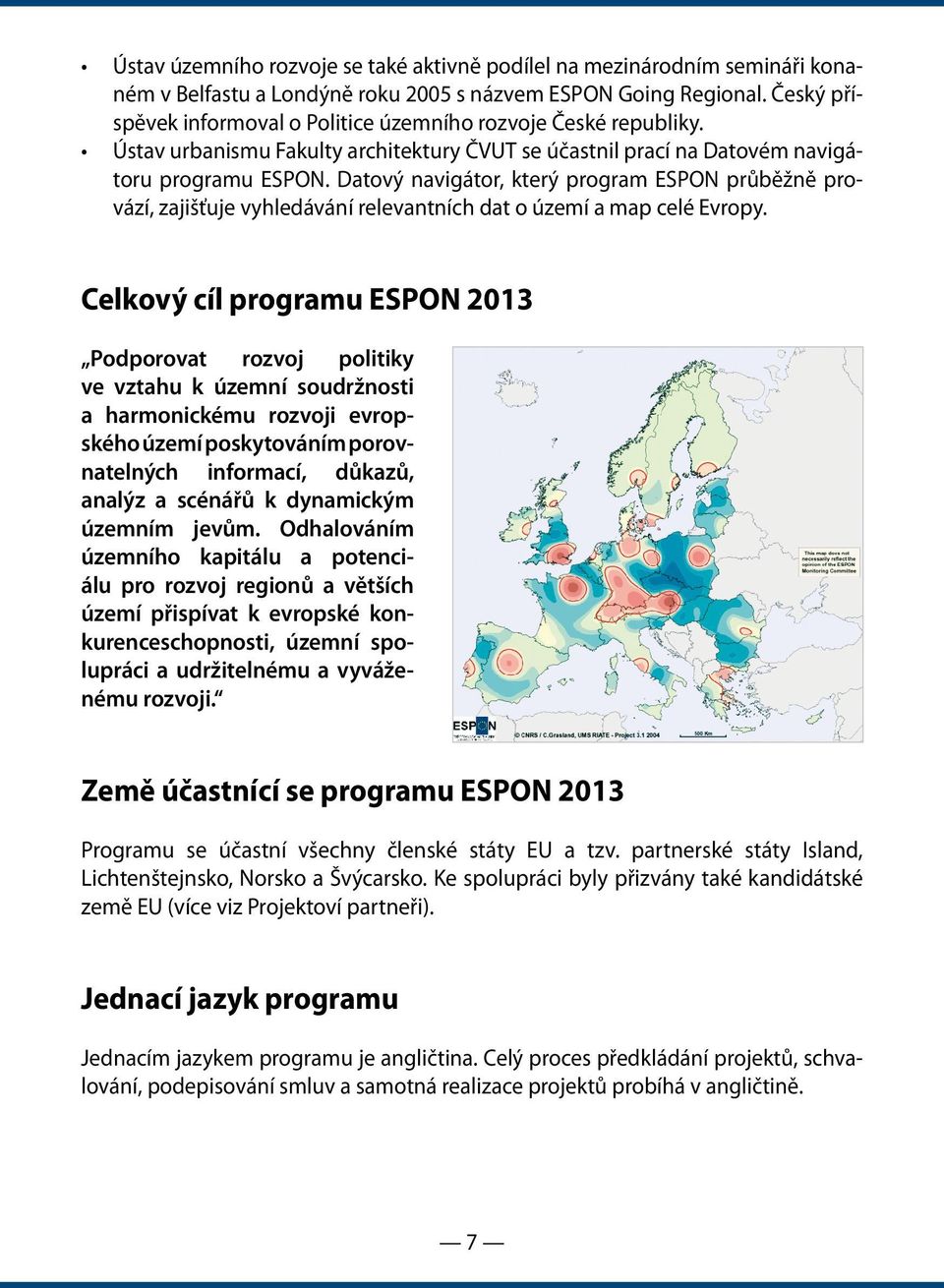 Datový navigátor, který program ESPON průběžně provází, zajišťuje vyhledávání relevantních dat o území a map celé Evropy.