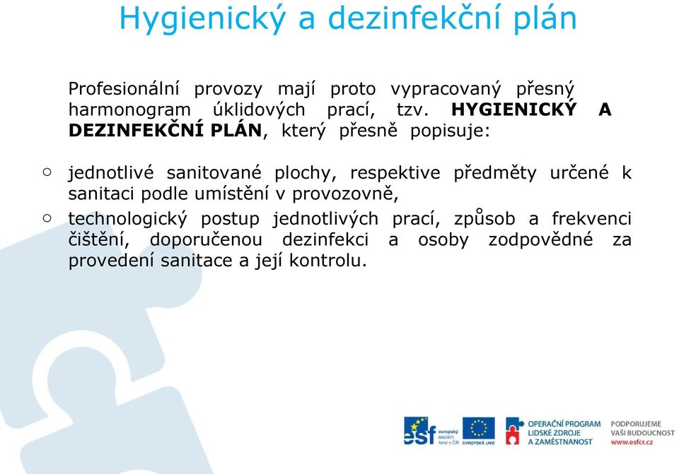 HYGIENICKÝ A DEZINFEKČNÍ PLÁN, který přesně ppisuje: jedntlivé sanitvané plchy, respektive